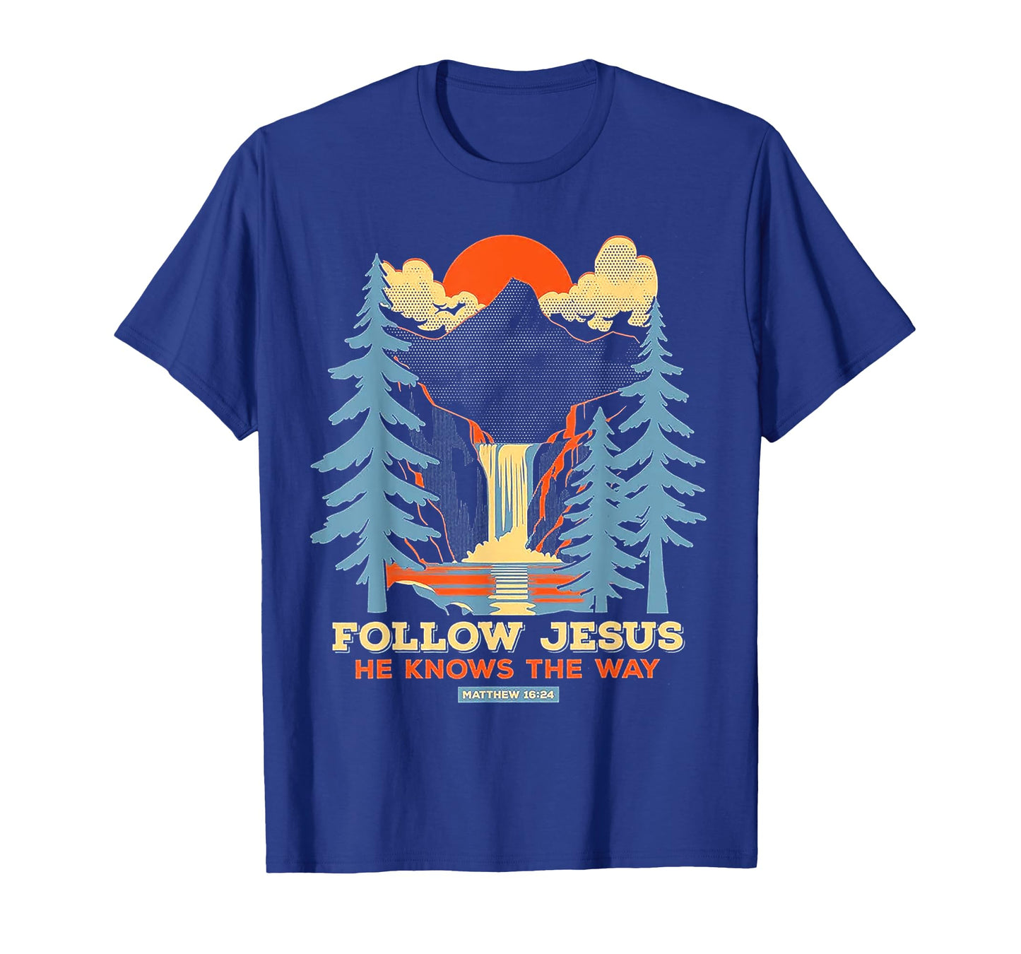 Follow Jesus He Knows The Way Matthew 16 24 T-Shirt