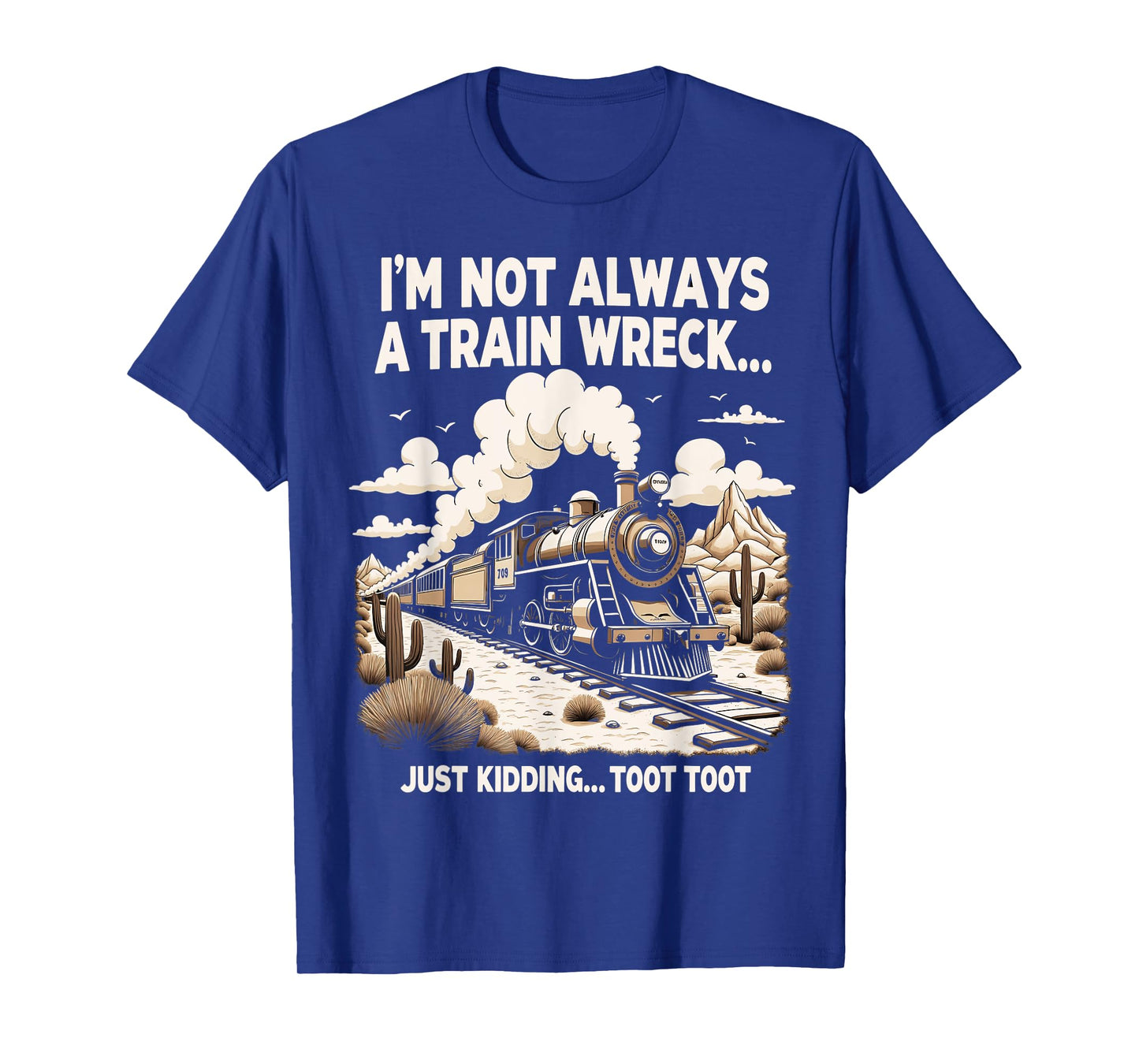 I'm Not Always A Train Wreck Just Kidding Toot Toot T-Shirt