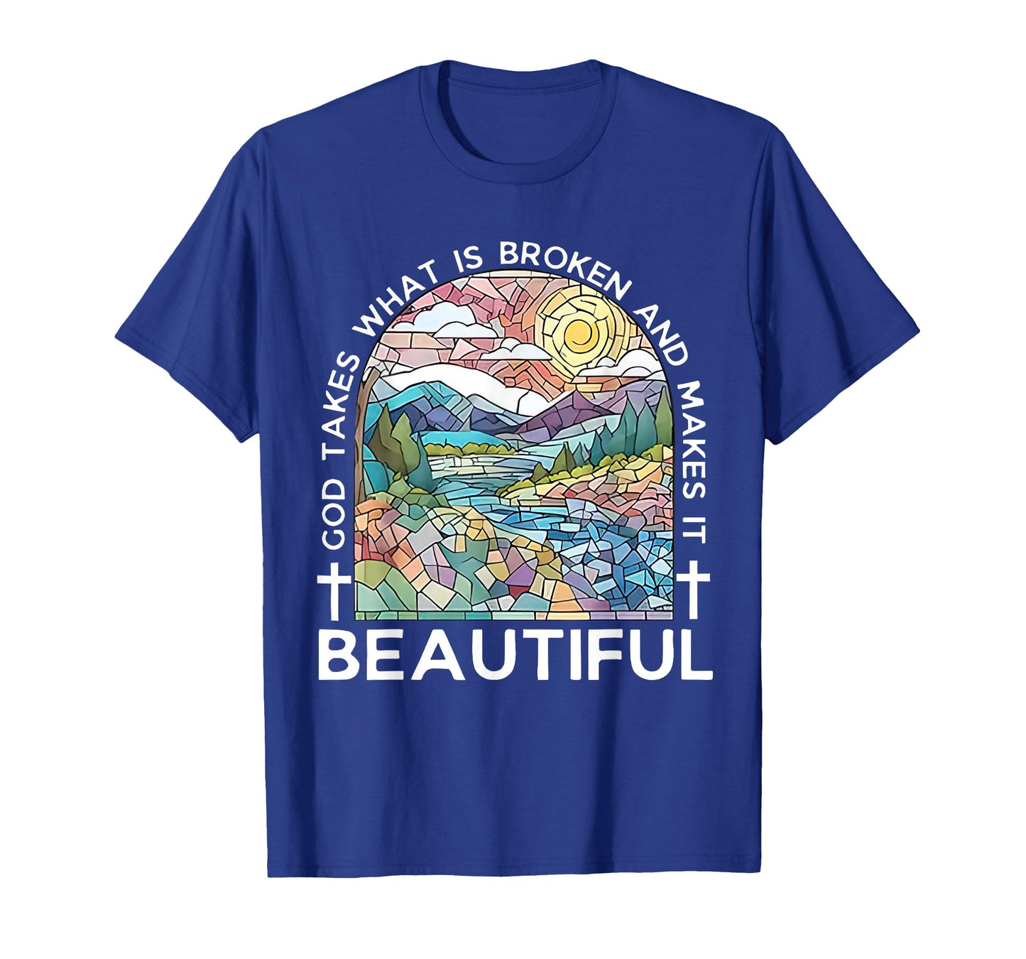 God Takes What Is Broken & Makes It Beautiful Stained Glass T-Shirt