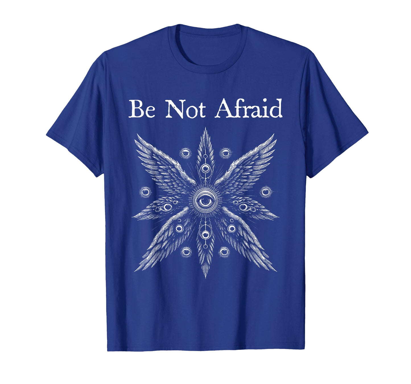 Be Not Afraid Biblically Accurate Angel Seraphim T-Shirt