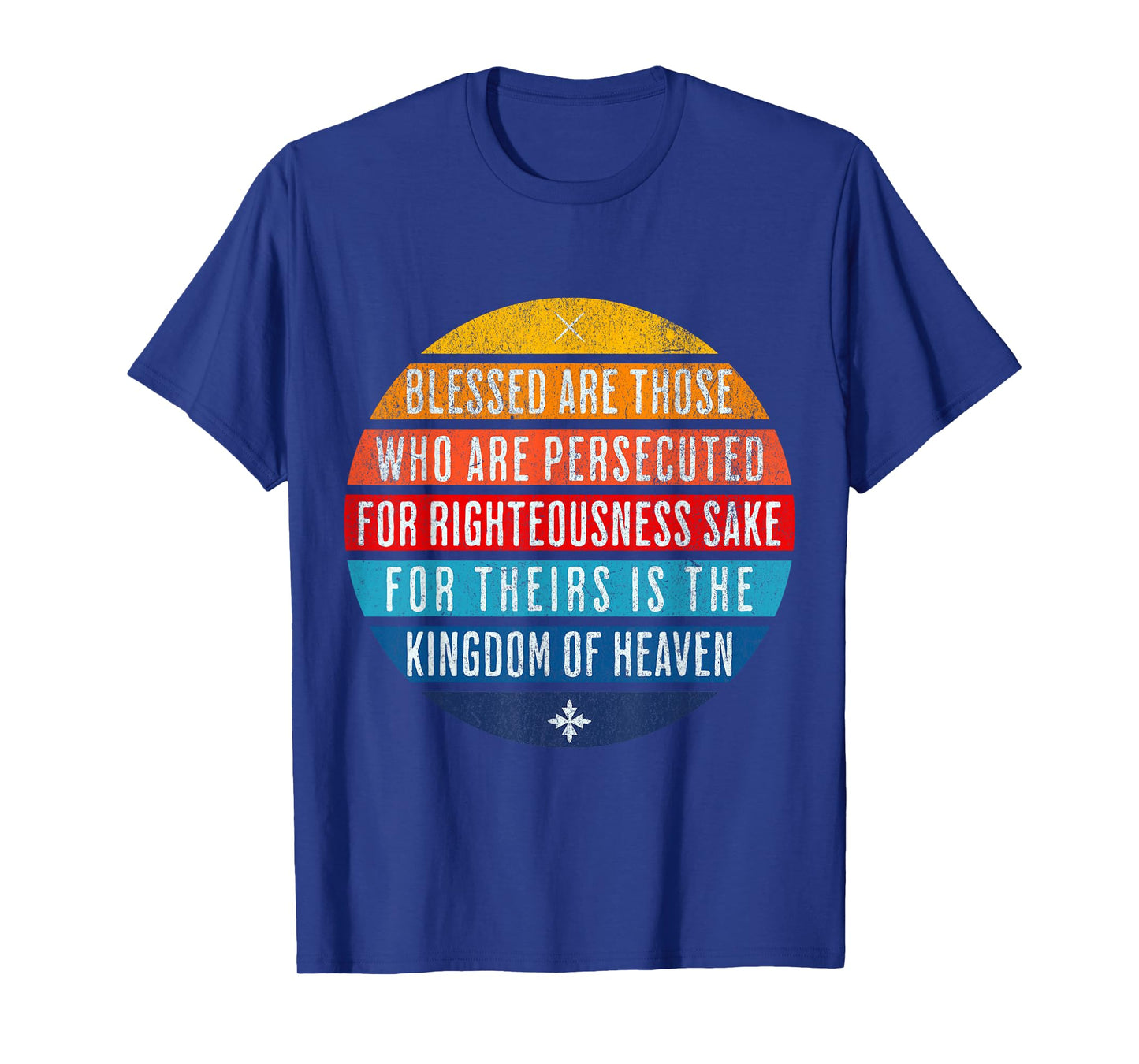 Blessed are those who are persecuted for righteousness' sake T-Shirt