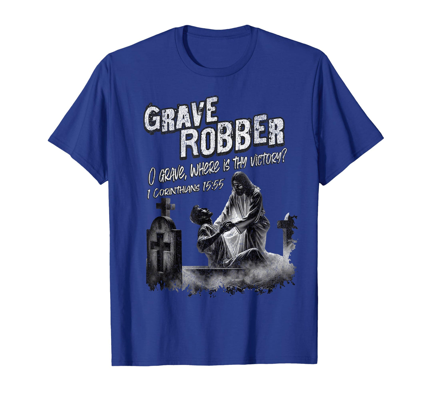 Grave Robber Oh Grave Where is Thy Victory? 1 Cor 15:55 T-Shirt