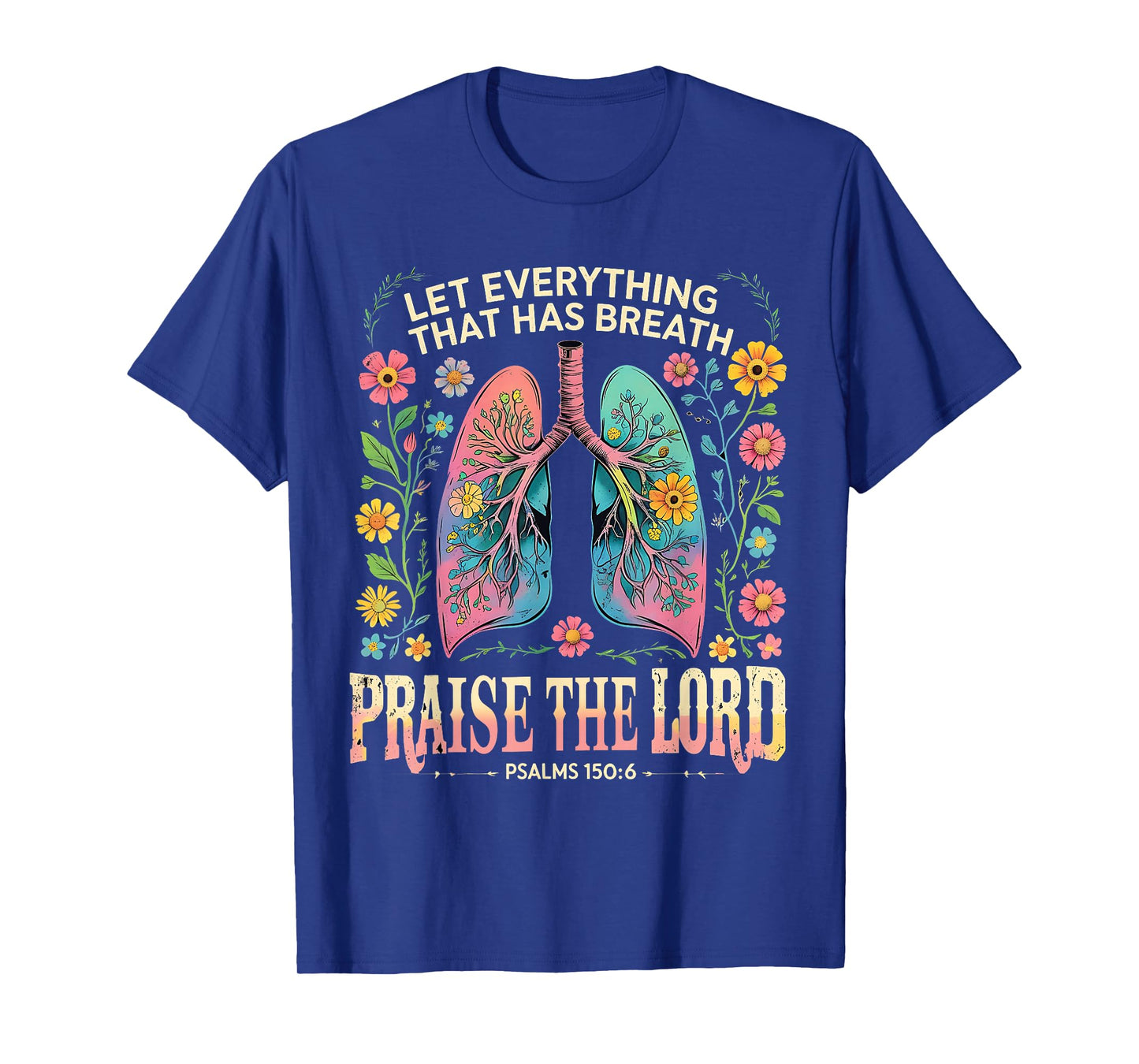 Praise The Lord Psalms 150:6 Floral Christian Art T-Shirt