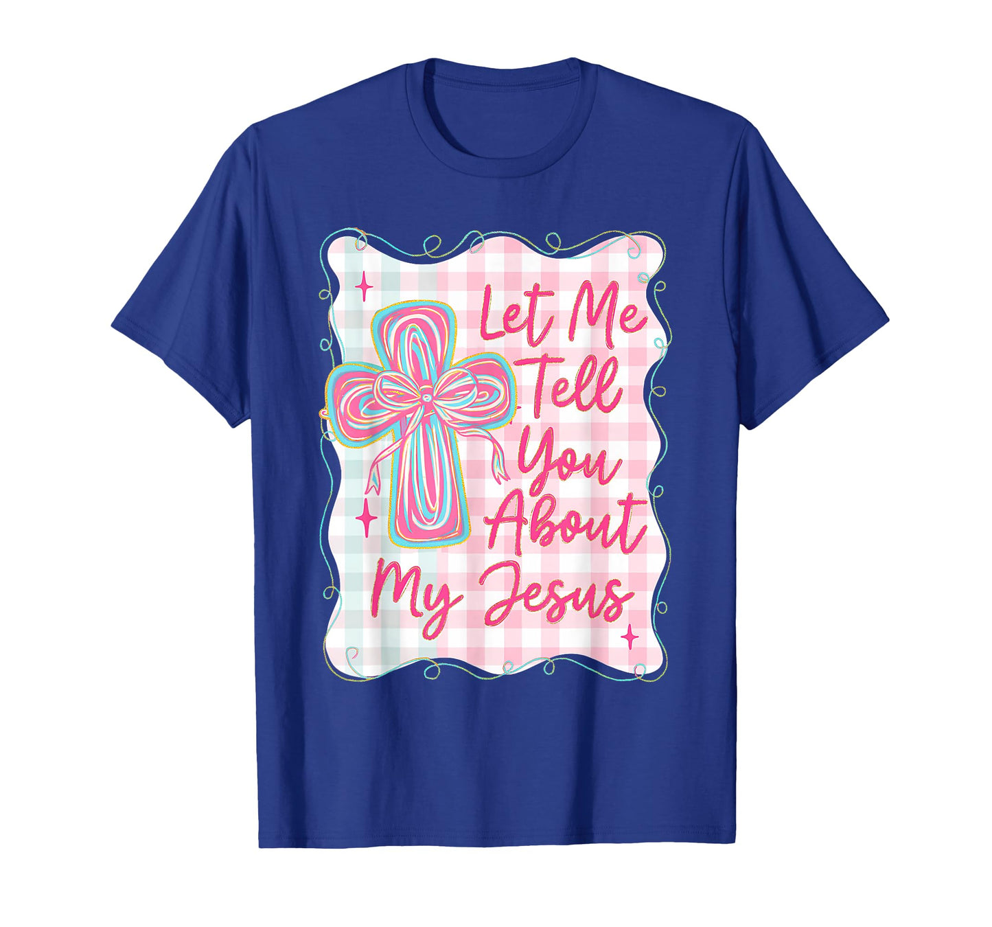 Christian Let Me Tell You About My Jesus, Girly Christian T-Shirt
