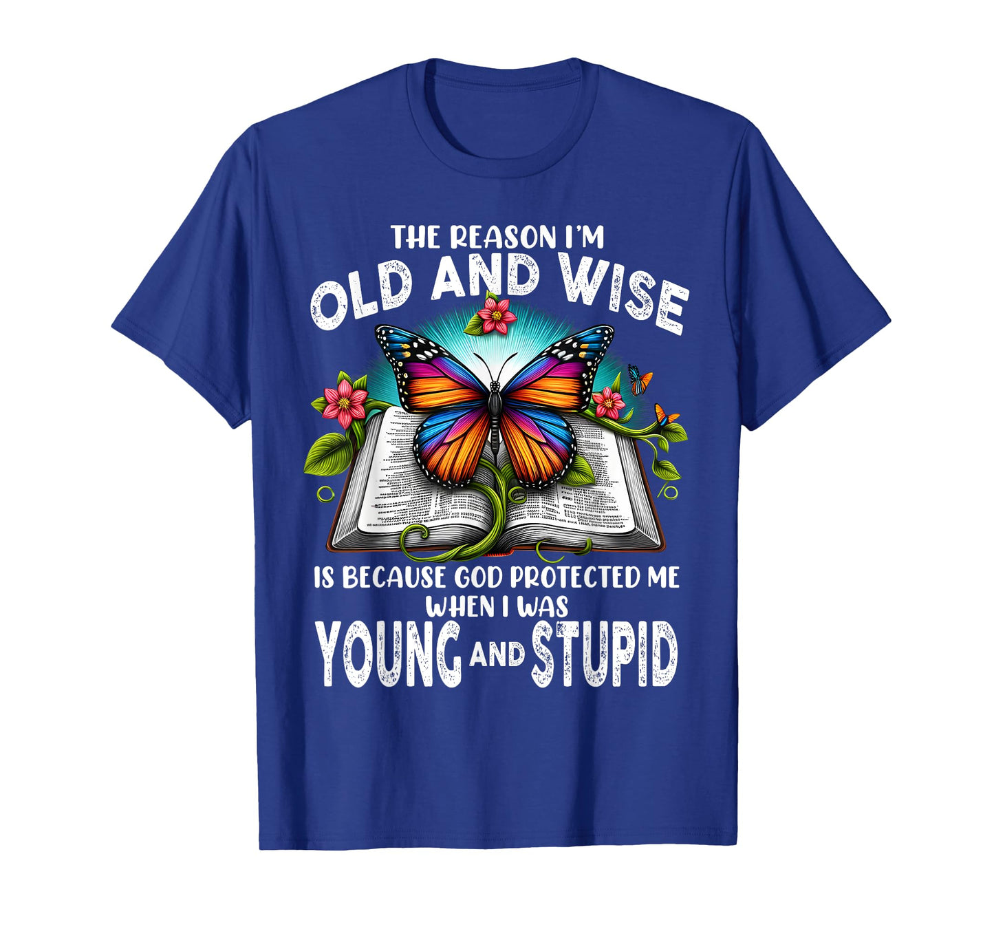 The Reason I'm Old And Wise Is Because God T-Shirt