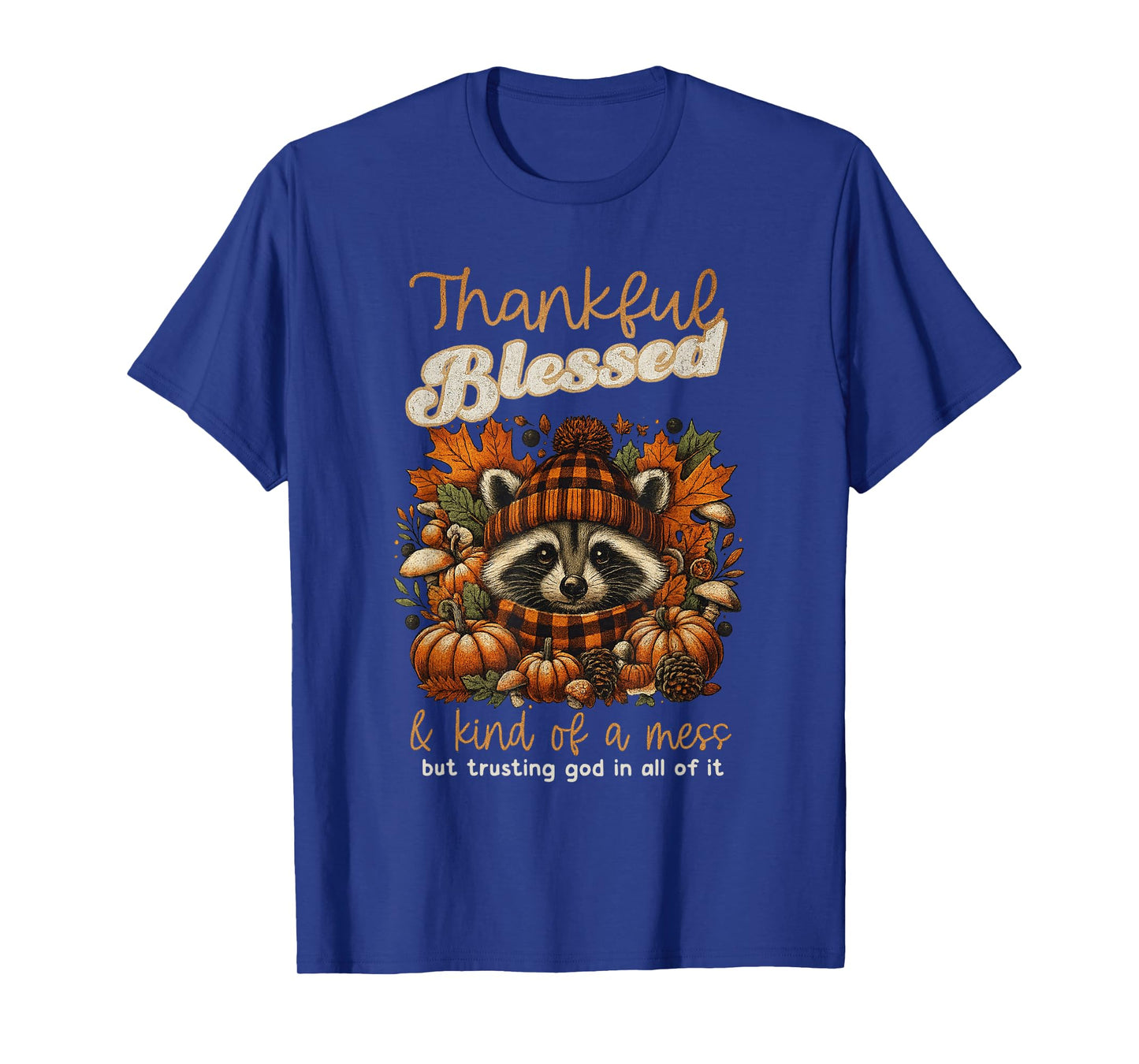 Thankful Blessed Kind of A Mess Faith Trusting God in All T-Shirt