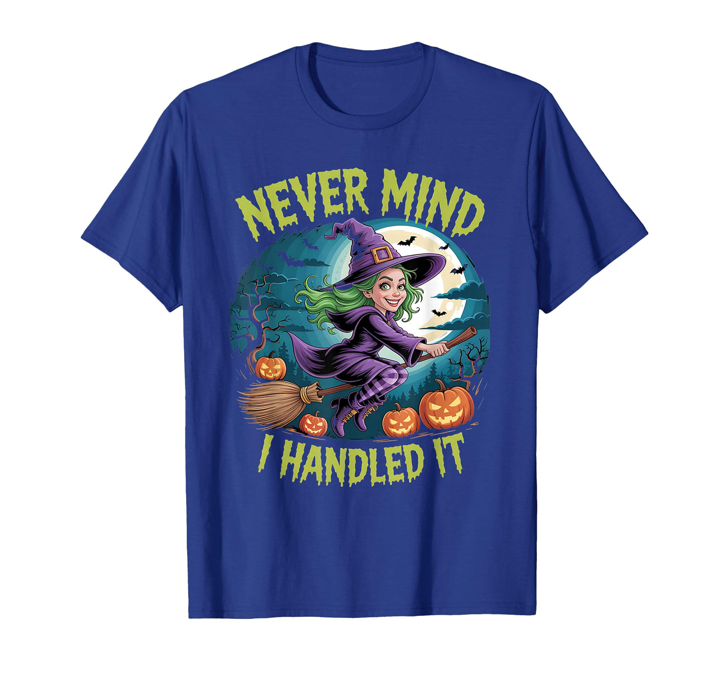 Never Mind i Handled it,Funny Jokes Halloween Sayings T-Shirt