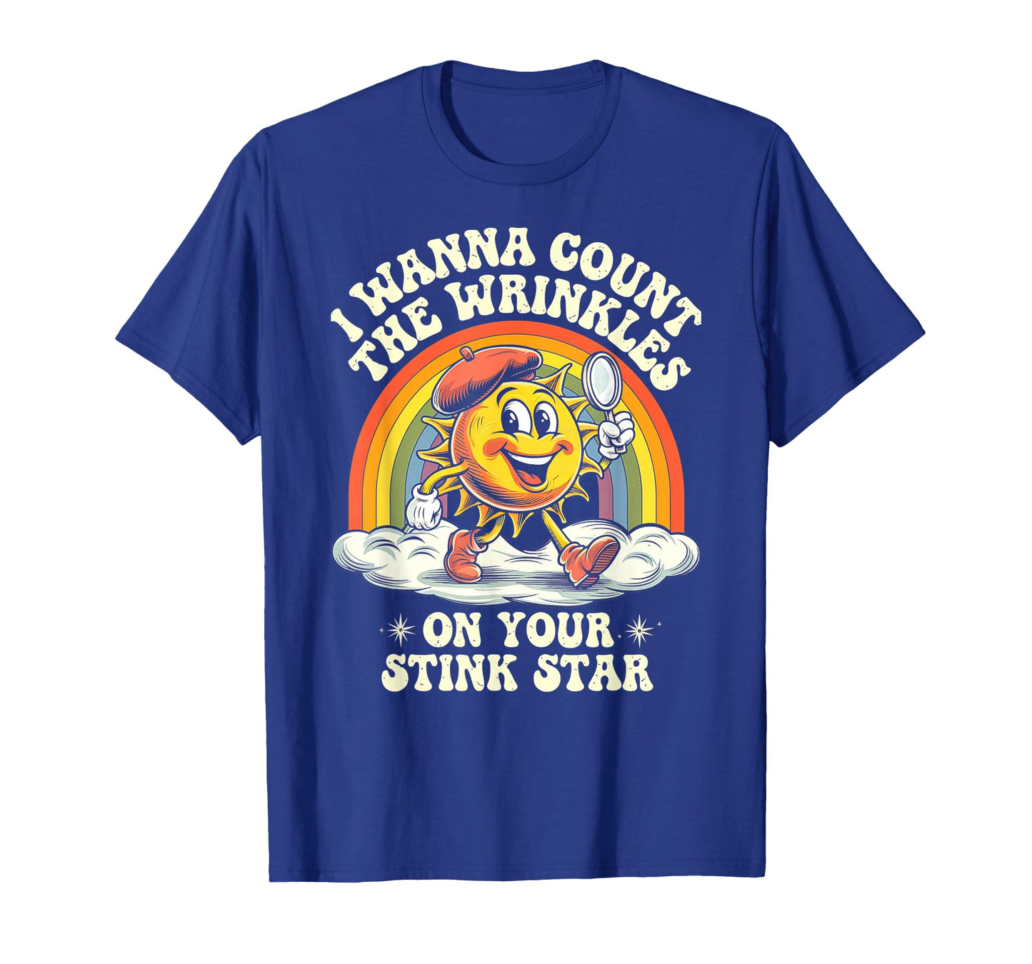 I Wanna Count The Wrinkles On Your Stink Star, Funny Adult T-Shirt