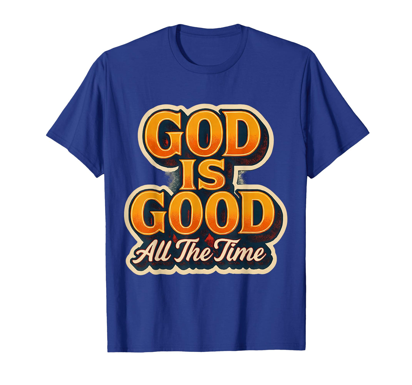 God is Good All The Time Christian Faith Jesus Christ Quote T-Shirt