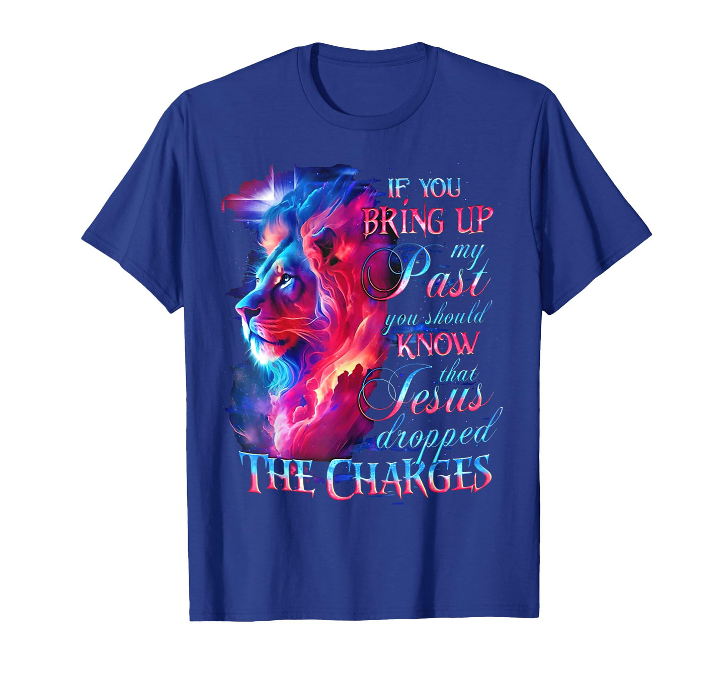 If You Bring Up My Past You Should Know That Jesus - Lion T-Shirt