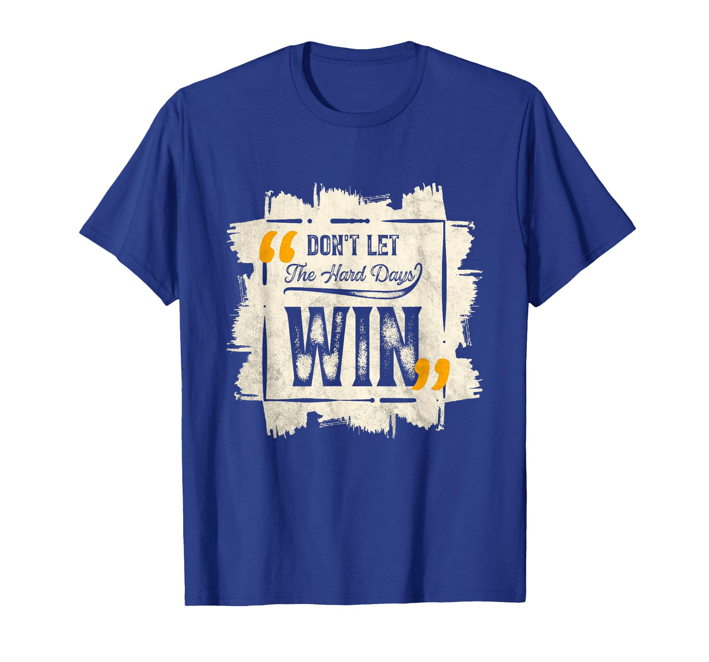 Don't Let The Hard Days Win Motivational Quote Saying T-Shirt