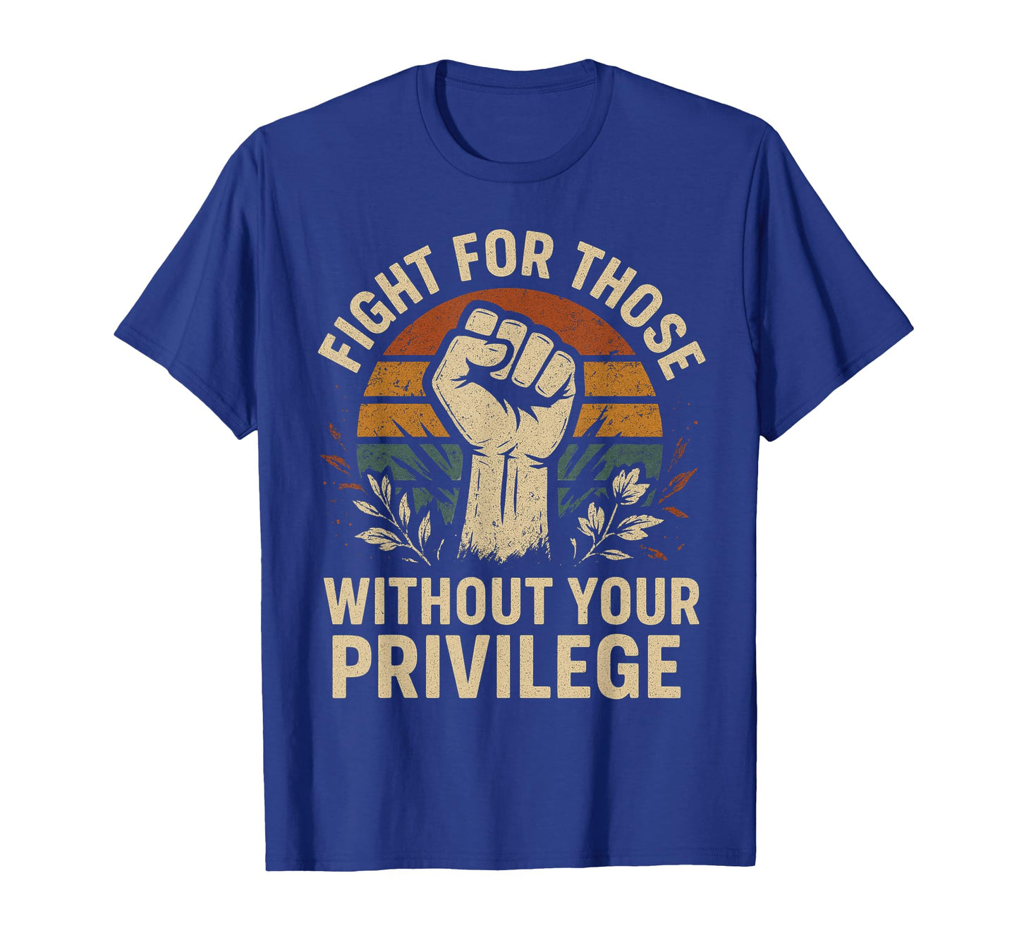 Floral Fight For Those Without Your Privilege Civil Rights T-Shirt