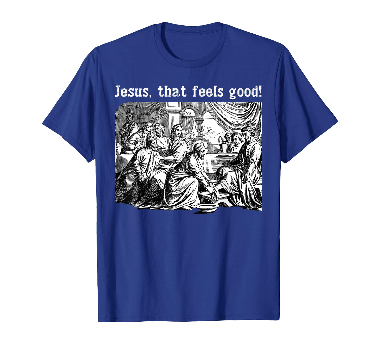 Jesus That Feels Good Funny Foot Washing Christian Meme T-Shirt
