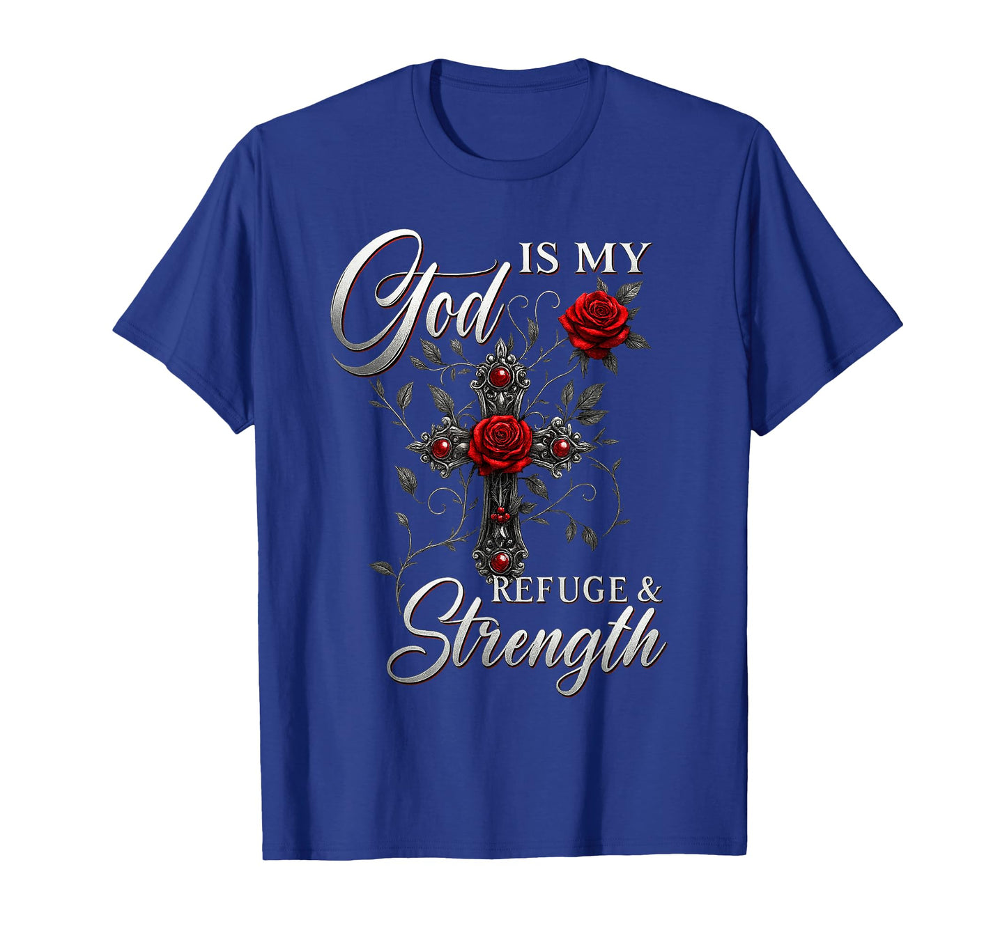 God is My Refuge and Strength Rose Cross Faith T-Shirt
