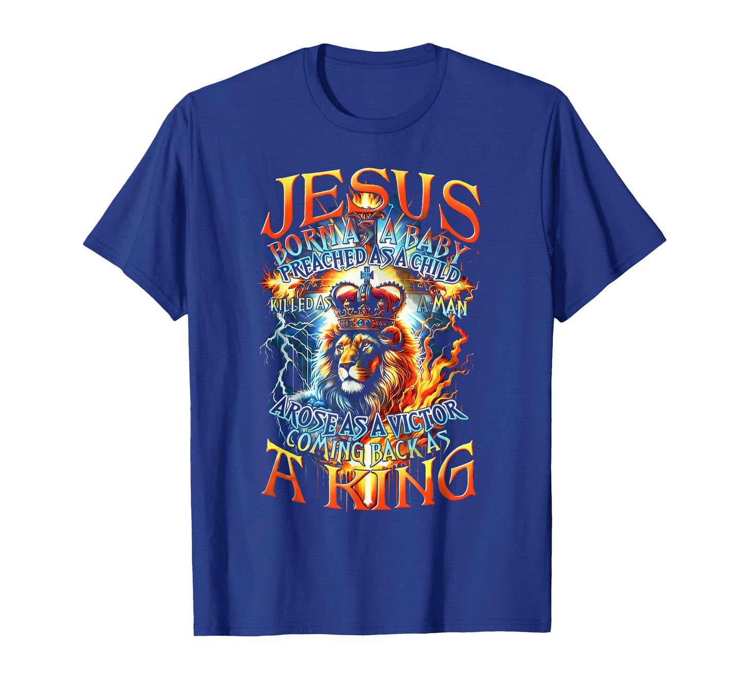 Jesus Born As A Baby, Preached As A Child, Killed As A Man T-Shirt