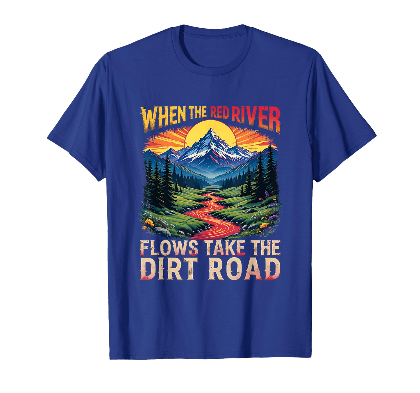Take Dirt Road Outdoors When Red River Flows Humor Hiking T-Shirt