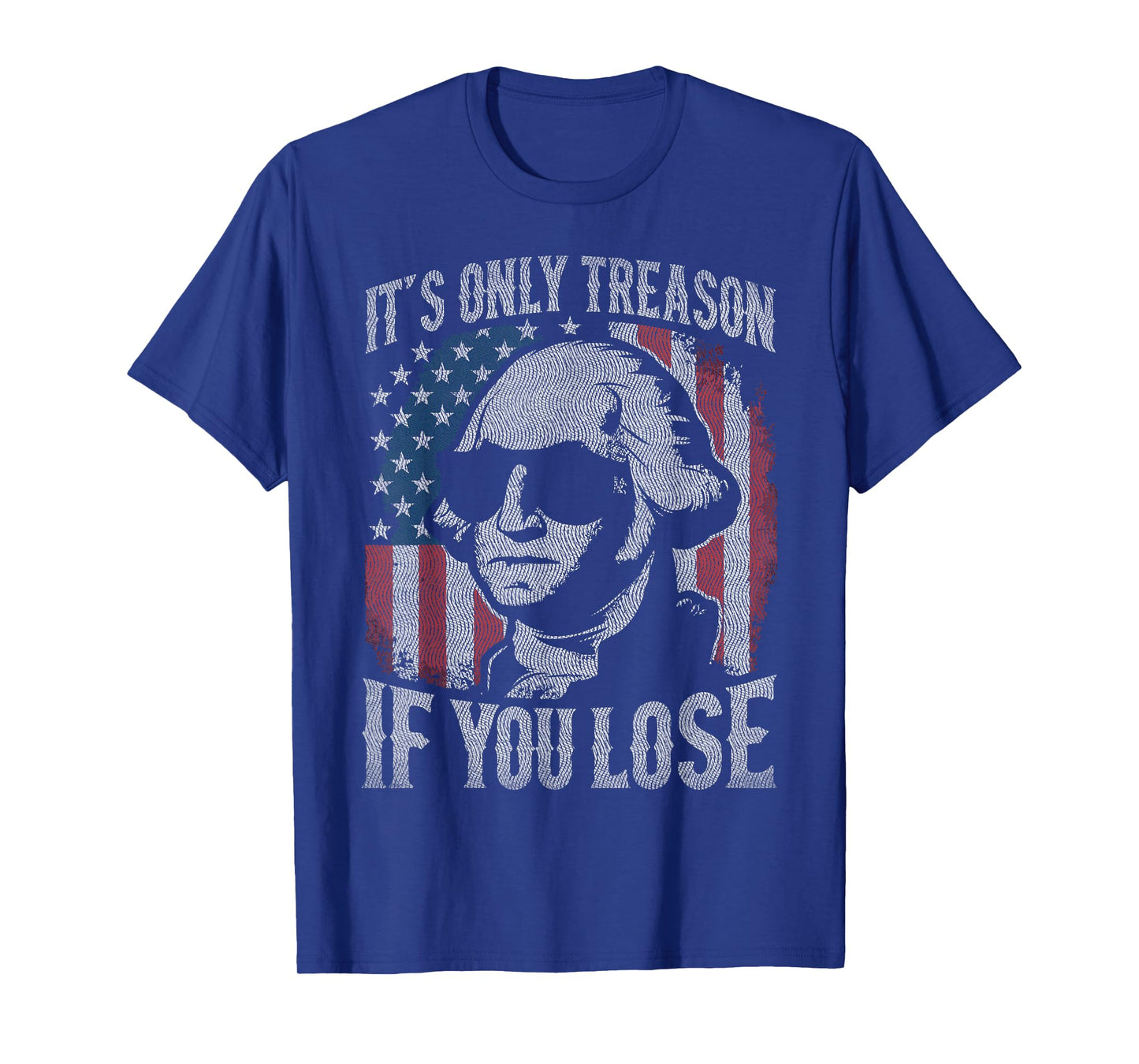 George Washington It's Only Treason If You Lose 4th Of July T-Shirt