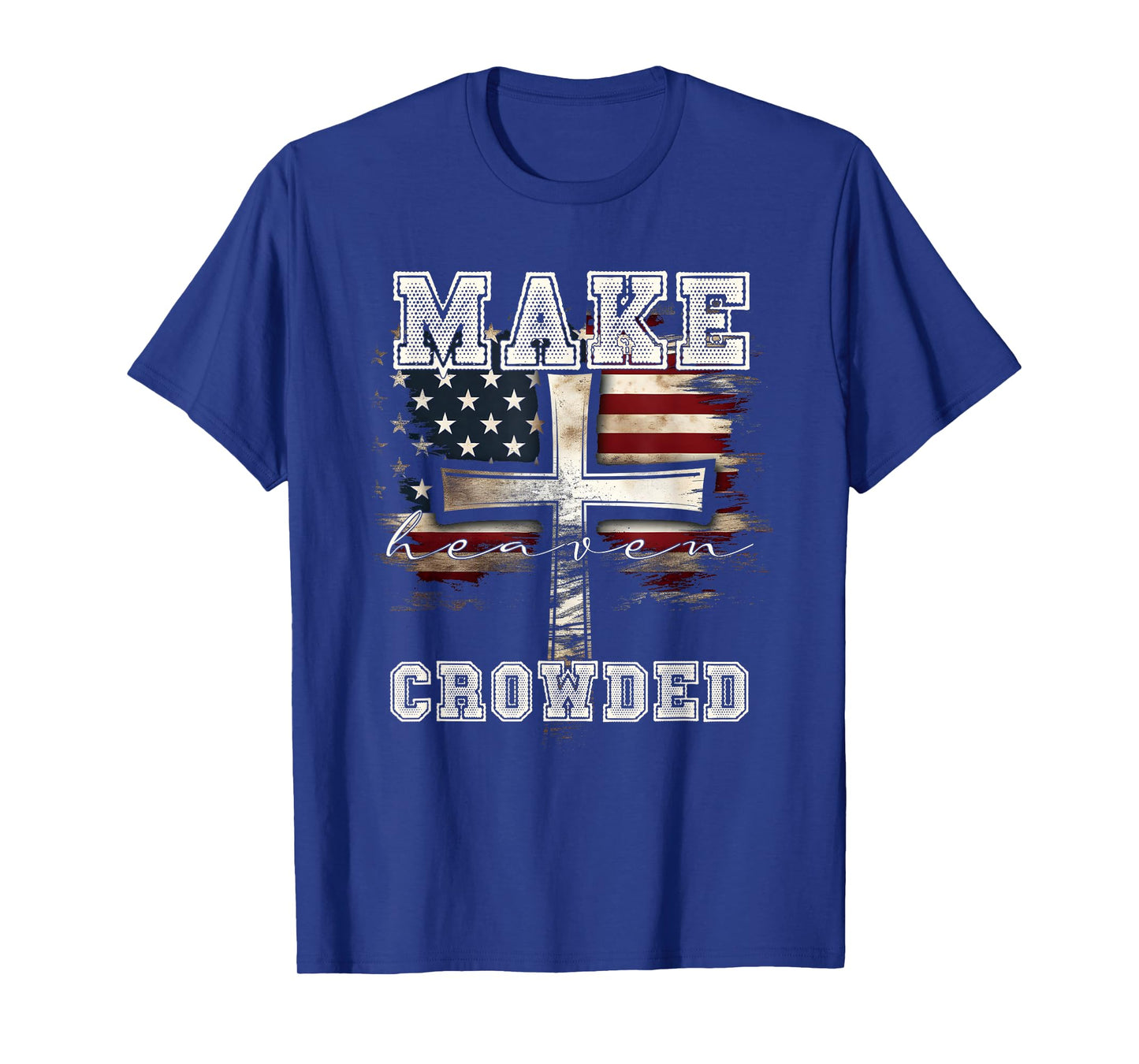 Make Heaven Crowded Cross | American Flag Christian Faith T-Shirt