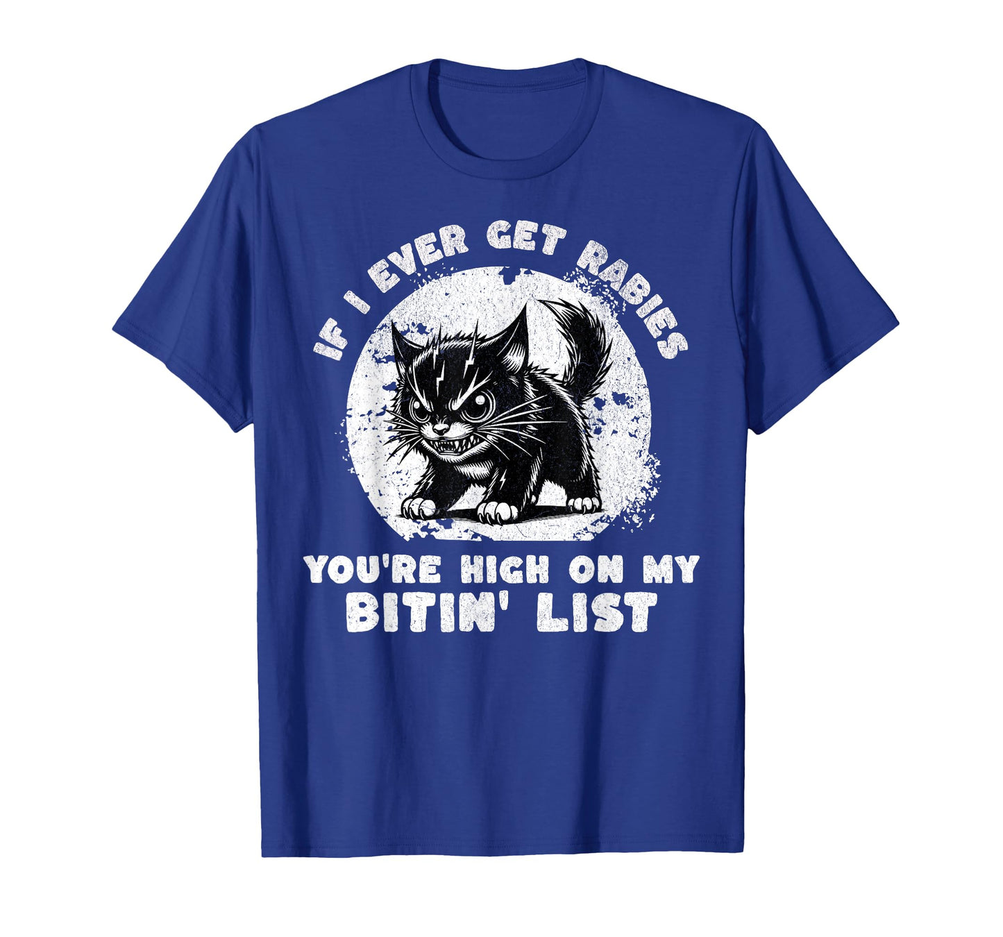 If I Ever Get Rabies You're High on My Bitin' List Angry Cat T-Shirt