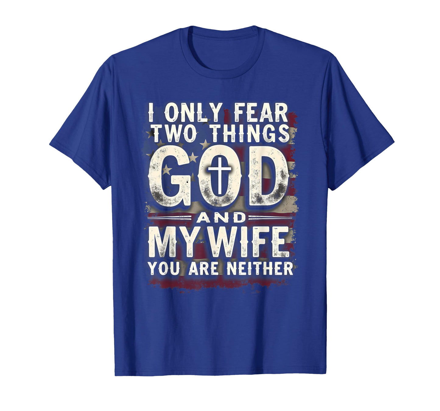 Humor Dad Husband I Only Fear Two Things God & My Wife T-Shirt