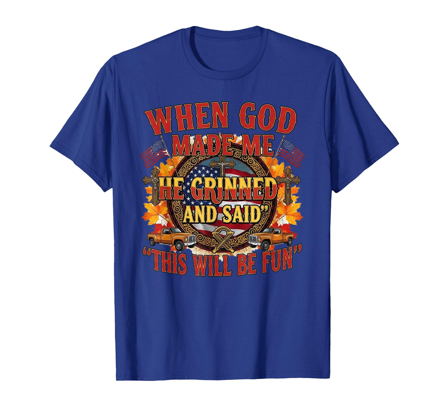 When God Made Me He Grinned and Said This Will Be Fun T-Shirt
