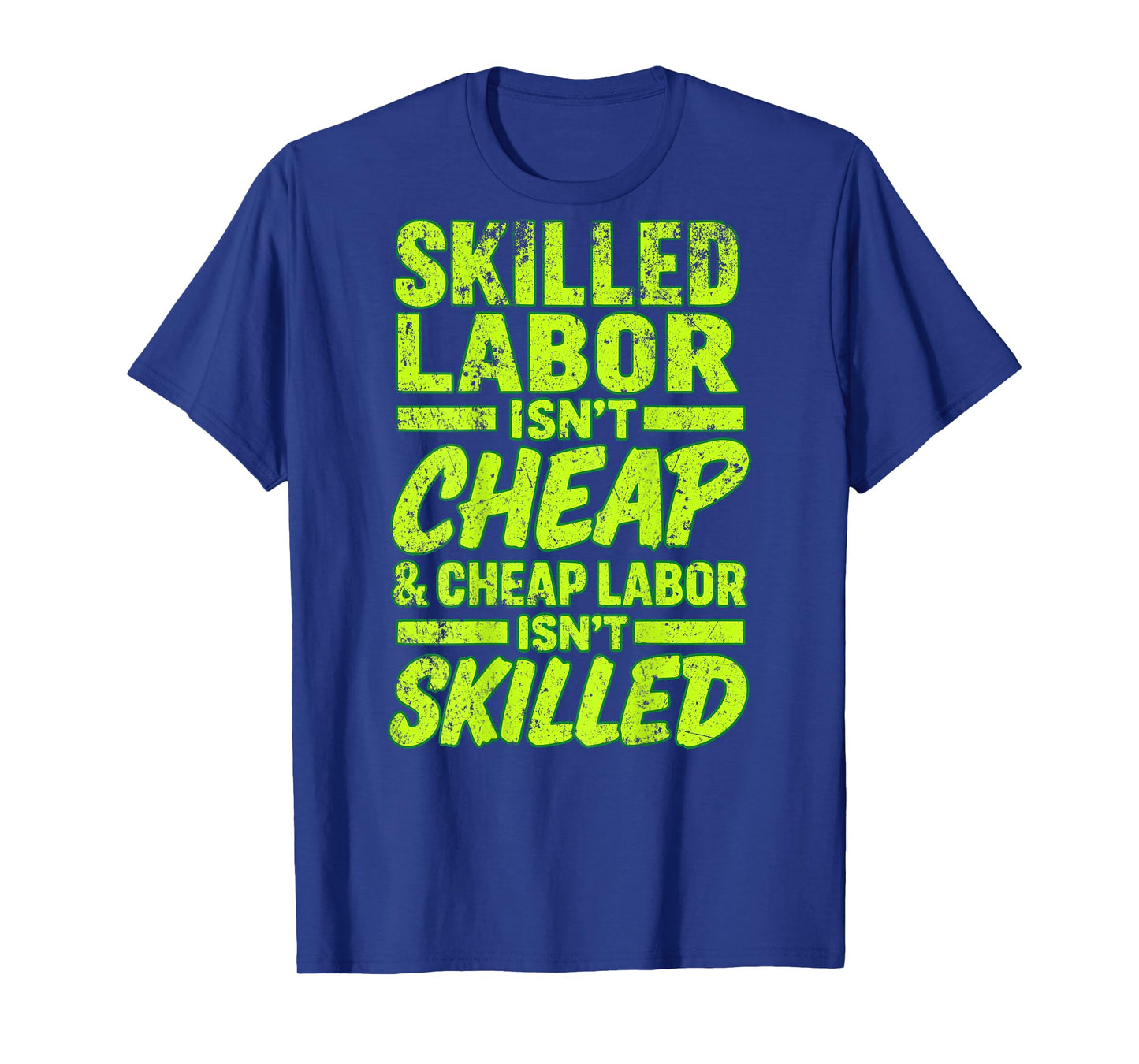 Skilled Labor Isn't Cheap and Cheap Labor Isn't Skilled T-Shirt