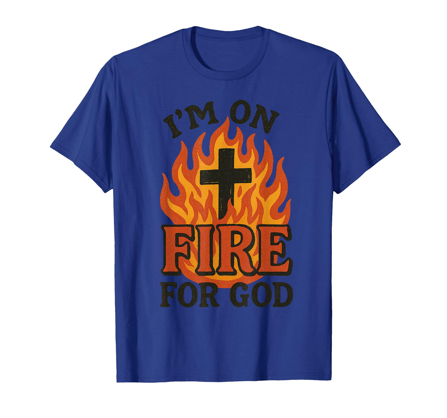 I'm On Fire For God Faith Prayer Grace Praise Bible Passion T-Shirt