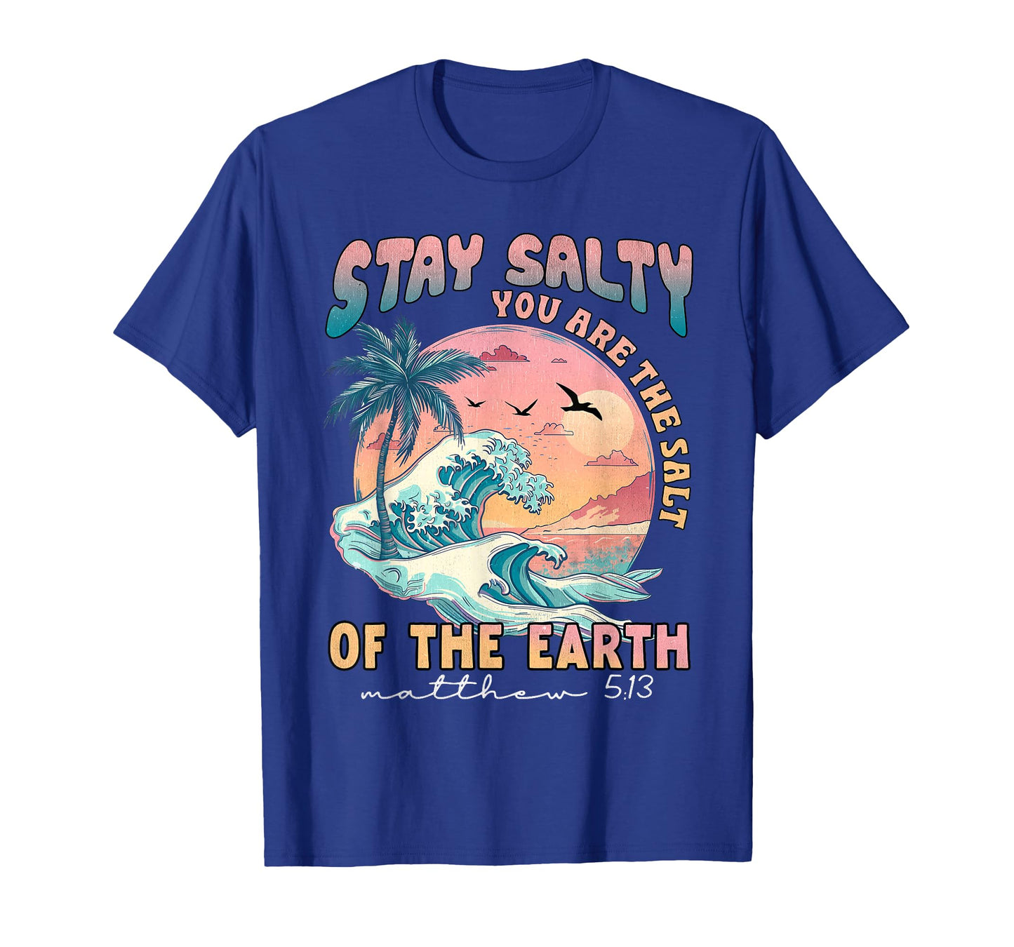 Stay Salt You Are The Salt Of The Earth God Bible Christian T-Shirt