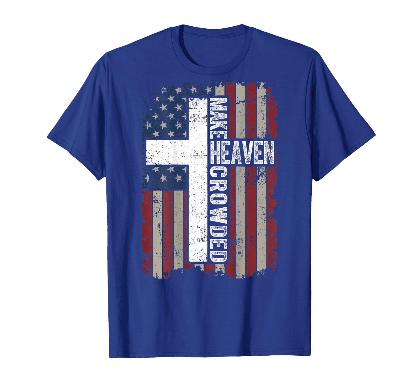 Make Heaven Crowded Christian Faith Cross USA Flag ON Back T-Shirt