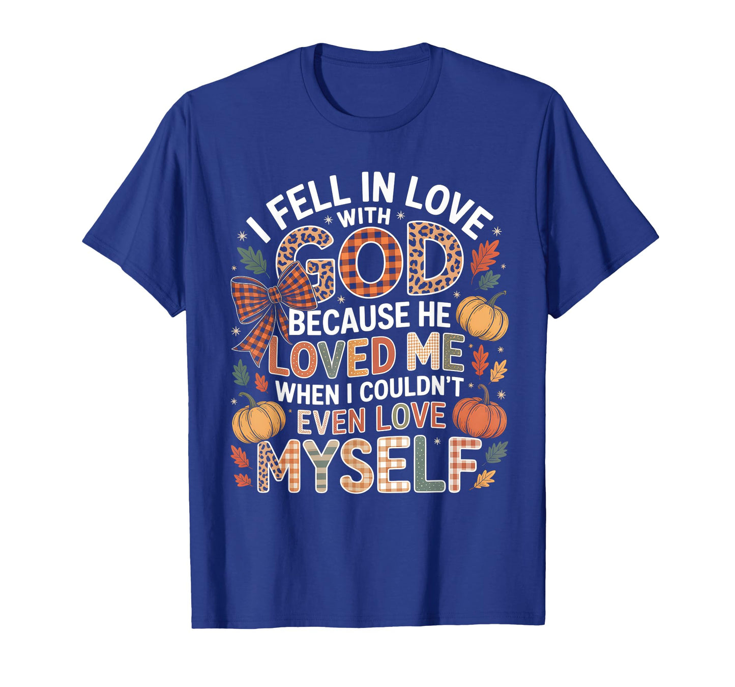 I Fell in Love God Faith Quote Fall Christian T-Shirt