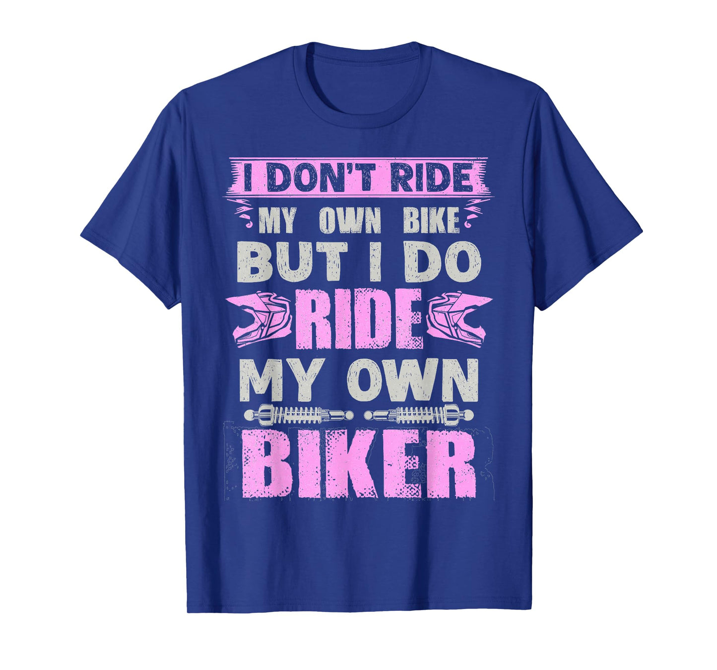 I Don't Ride My Own Bike But I Do Ride Own Biker Girl Humor T-Shirt