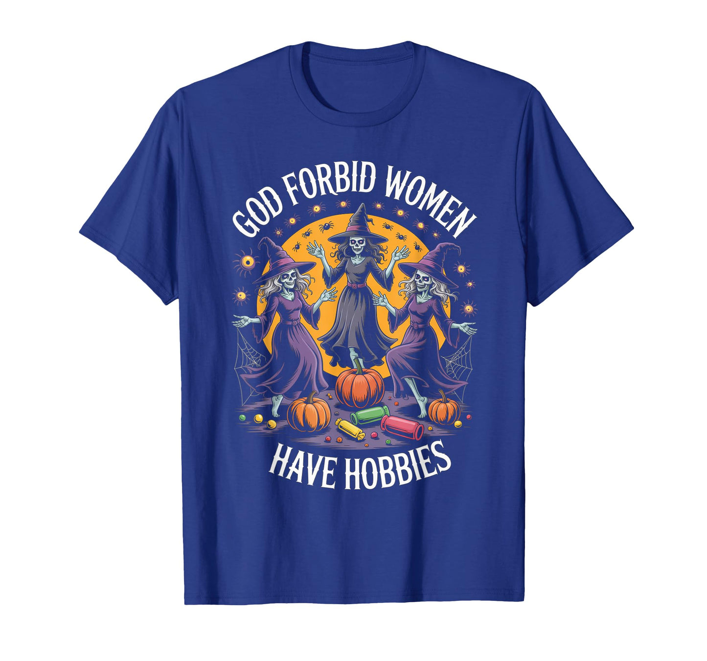 God Forbid Women Have Hobbies, Funny Witch T-Shirt