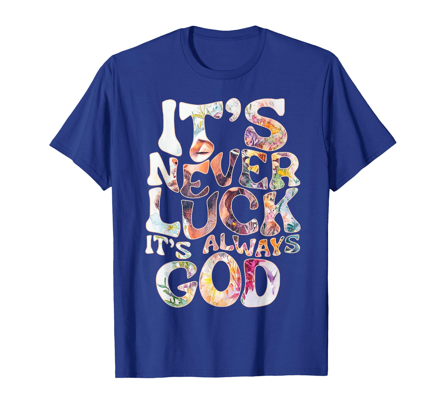 Its Never Luck Always God Faith Jesus Christian Womens Mens T-Shirt