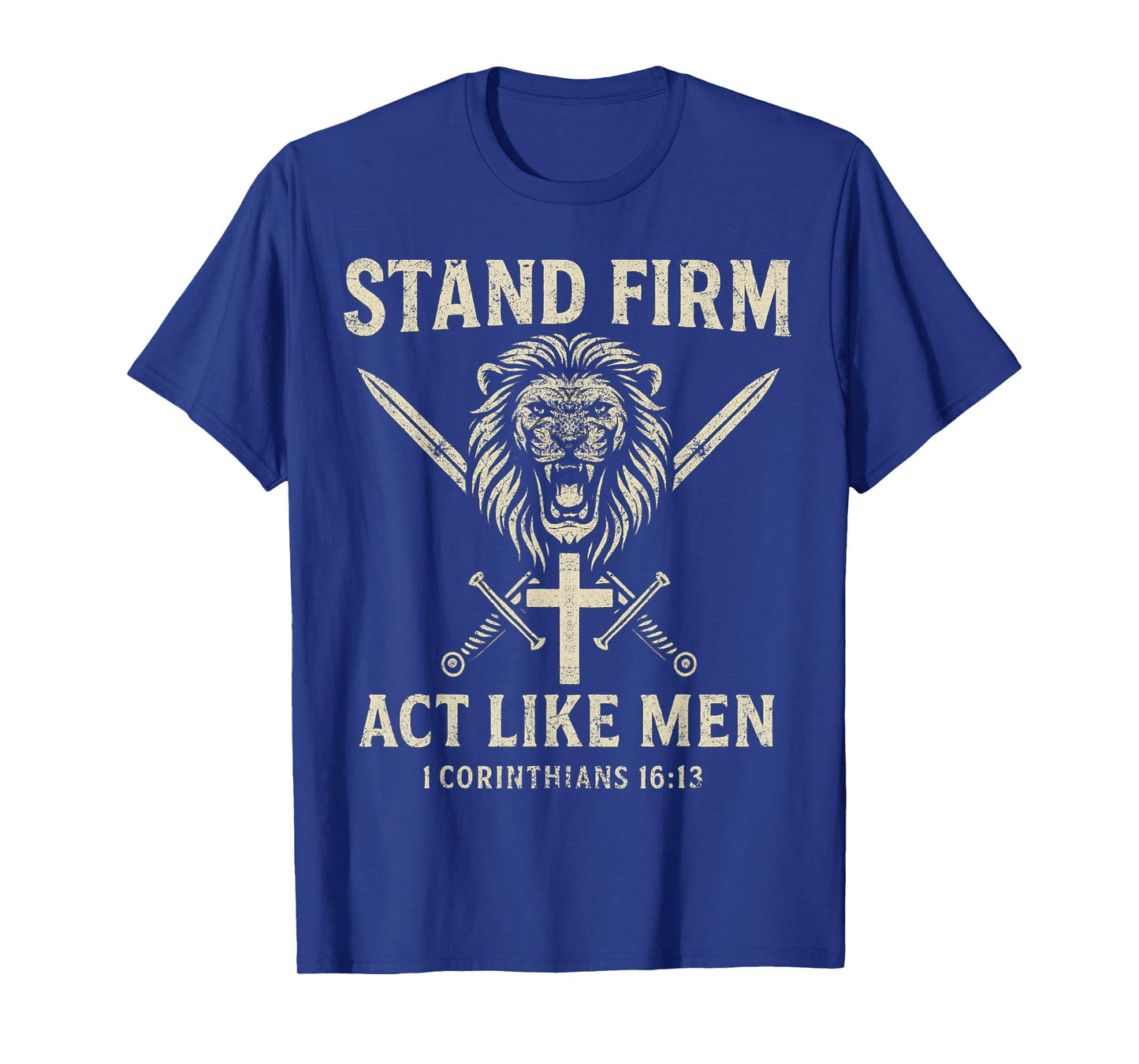Stand Firm and Act Like Men Lion with Crossed Swords Manly T-Shirt