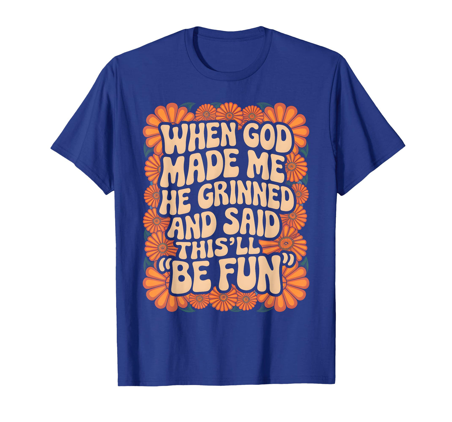 When God Made Me He Grinned and Said Sarcastic Funny Saying T-Shirt