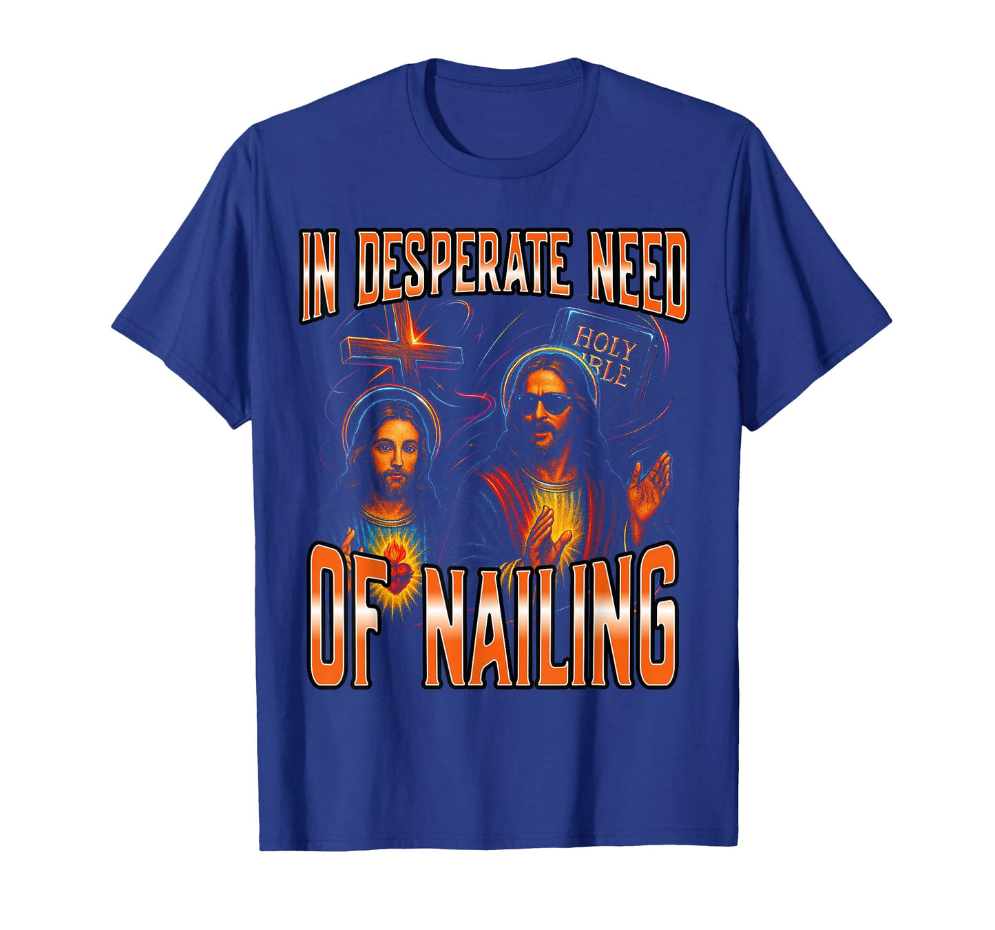 In Desperate Need Of Nailing Holy Bible Jesus Meme Women Men T-Shirt