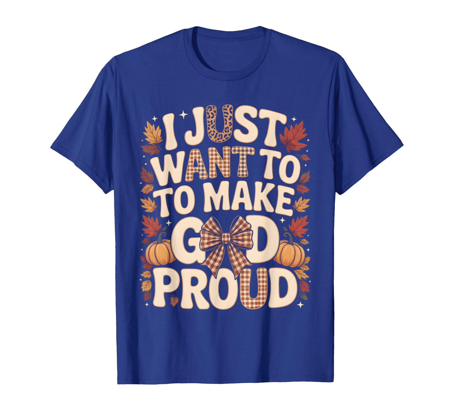 I Just Want to Make God Proud Faith Fall Christian T-Shirt