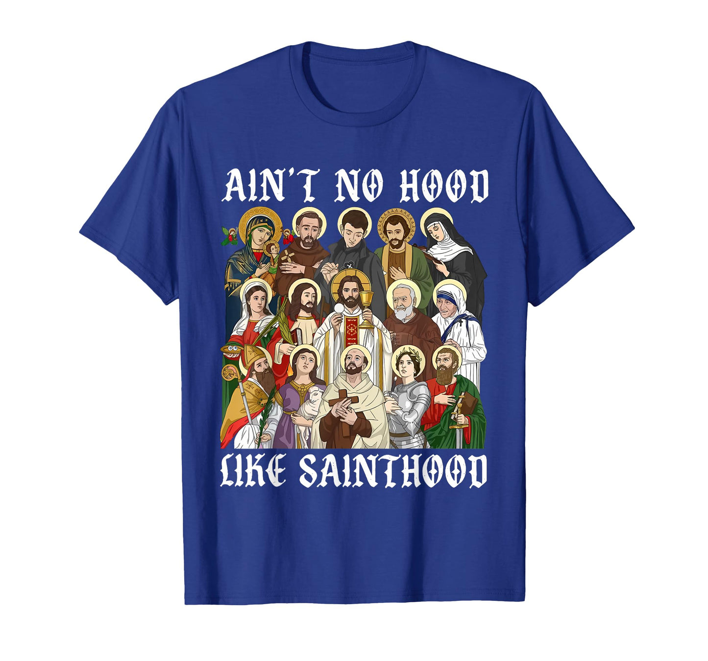 Catholic Religious Faith Prayer Ain't No Hood Like Sainthood T-Shirt