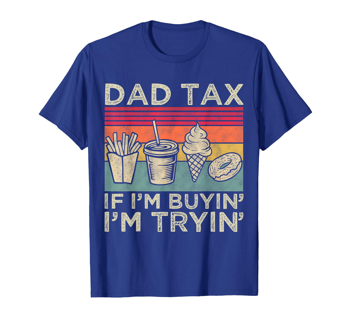 Dad Tax If I'm Buyin' I'm Tryin' Funny Dad Father’s Day Men T-Shirt