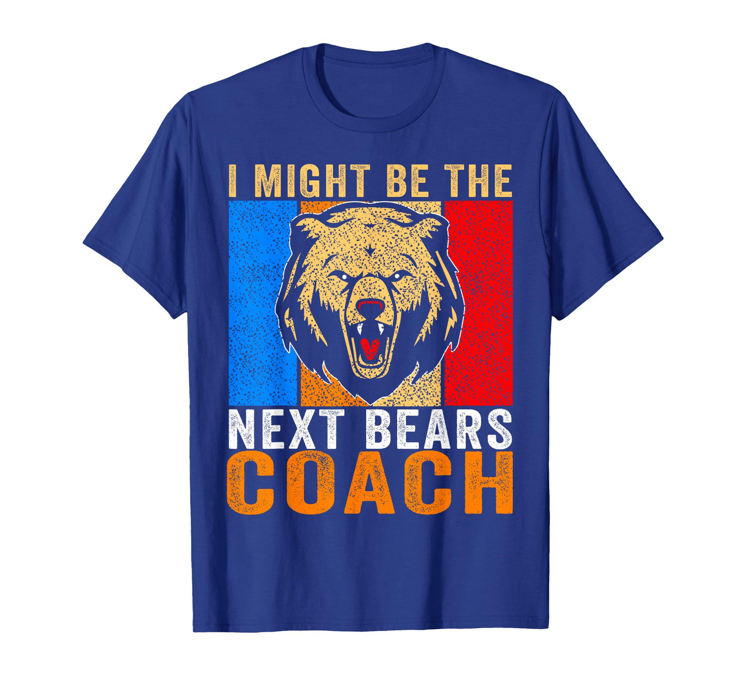 I Might Be The Next Bears Coach Funny Quote for Men Women T-Shirt