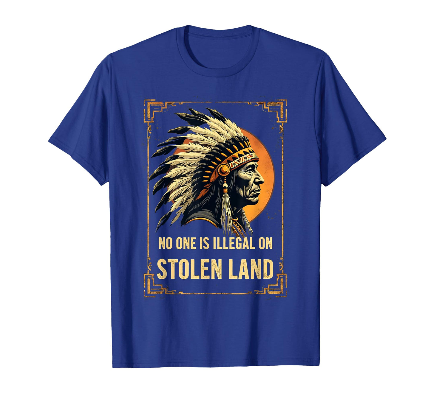 Native Americans No One Is Illegal on Stolen Land T-Shirt