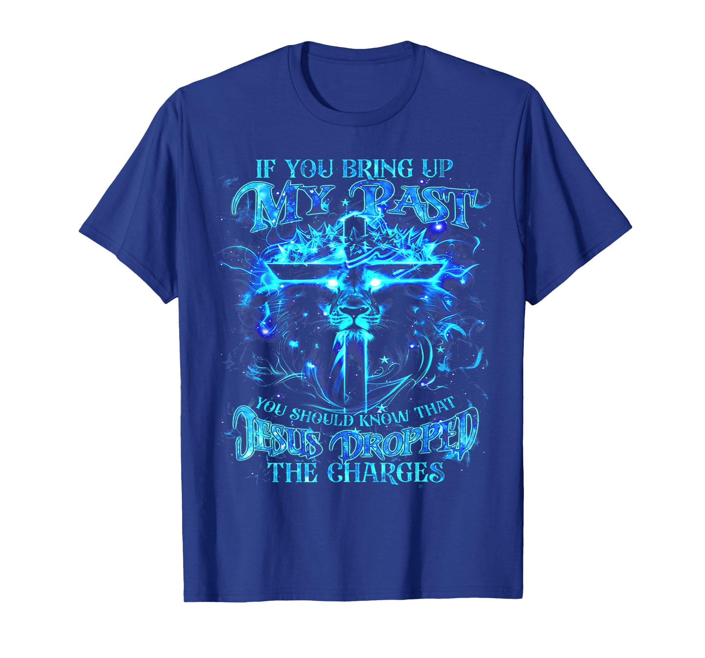 If You Bring Up My Past You Should Know That Jesus - Lion T-Shirt