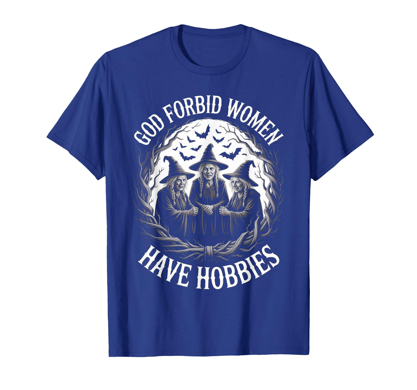 God Forbid Women Have Hobbies, Funny Witch T-Shirt