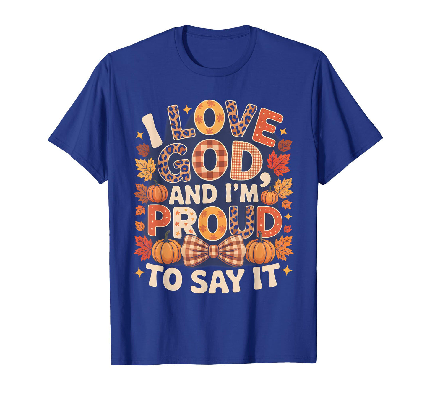 I Love God and I’m Proud to Say It Fall Faith T-Shirt
