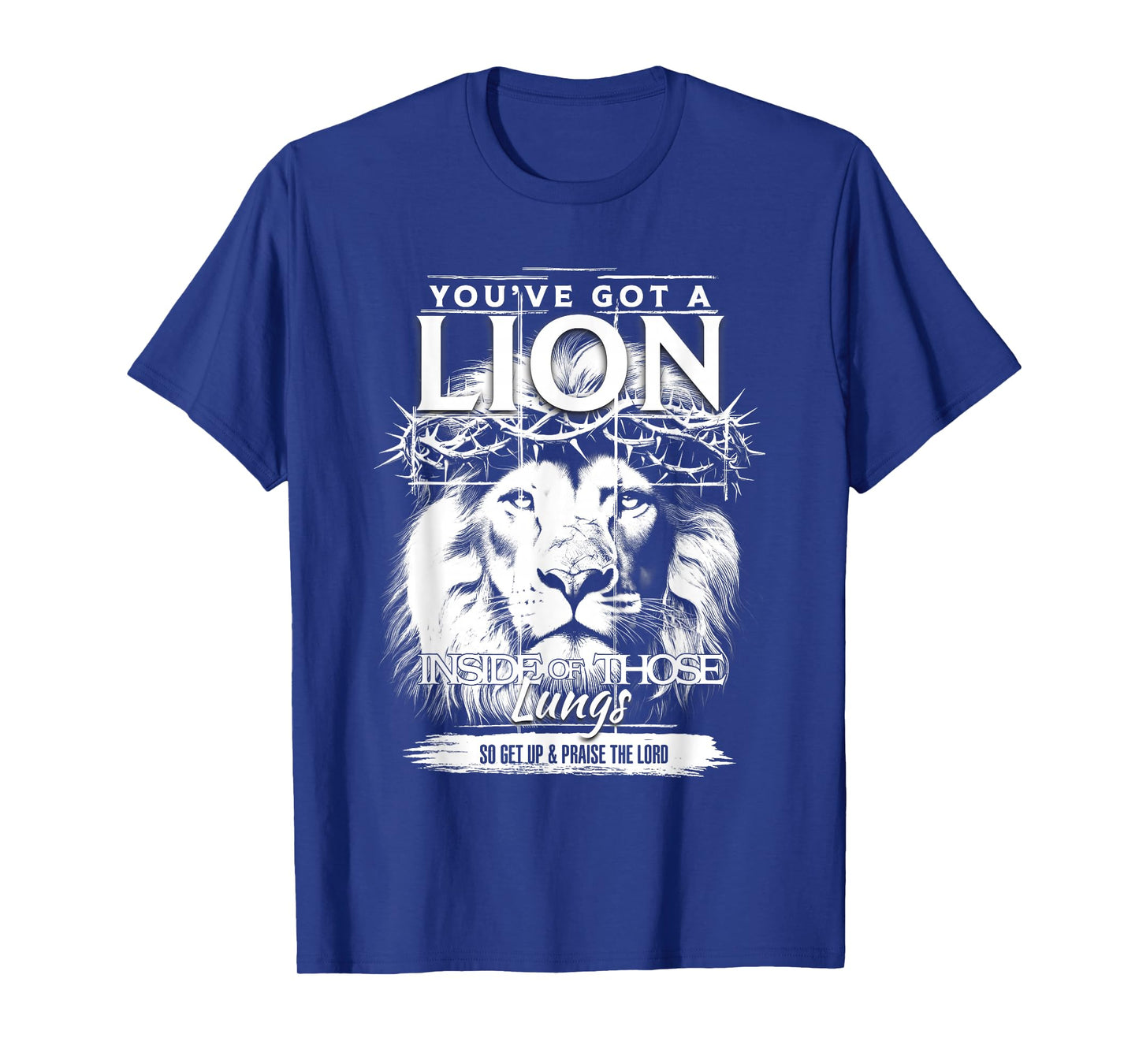 You Got A Lion Head Crown of Thorns Lung Get Up The Lord T-Shirt