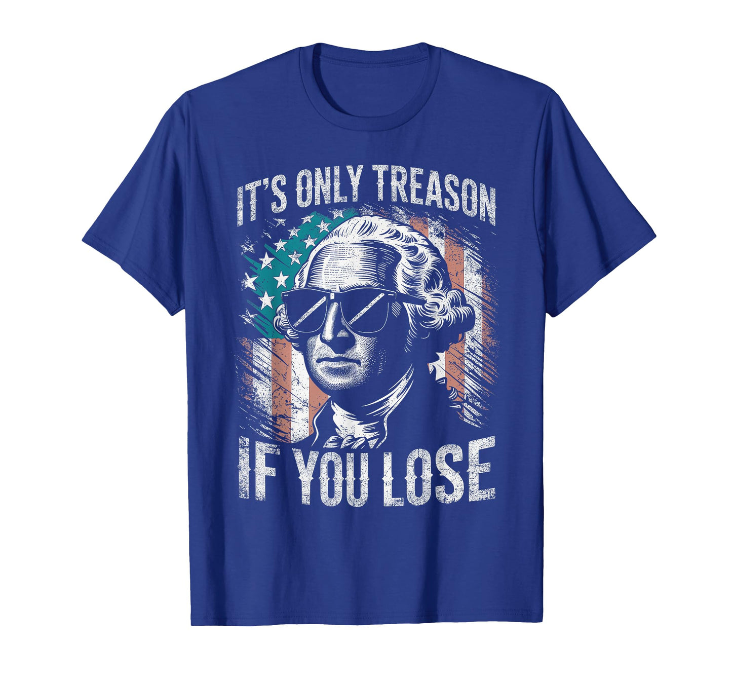 George Washington It's Only Treason If You Lose 4th Of July T-Shirt