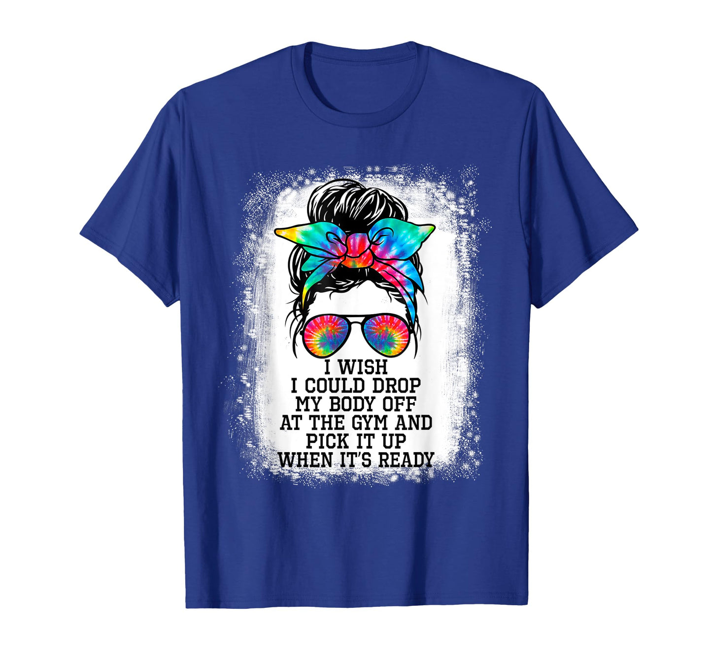 I Wish I Could Drop My Body Off At The Gym And Pick It Up T-Shirt