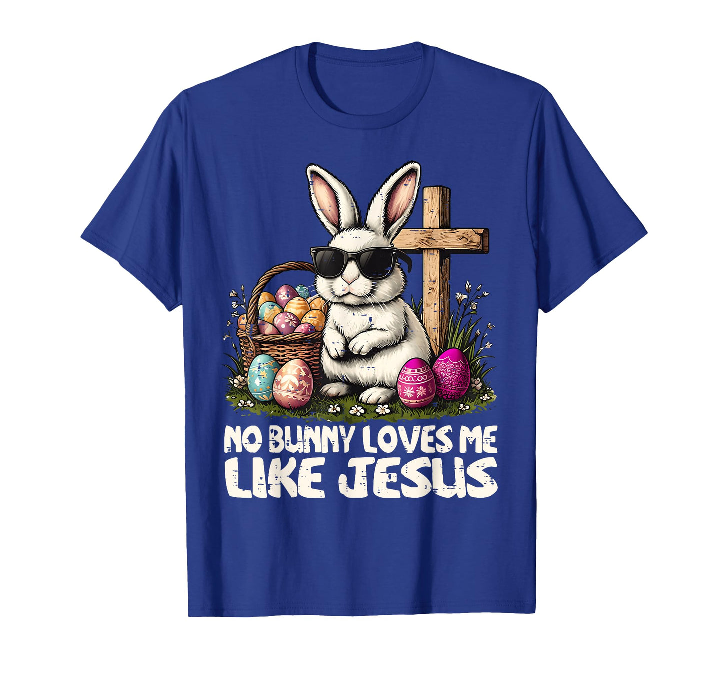 Happy Easter No Bunny Loves Me Like Jesus Christian T-Shirt