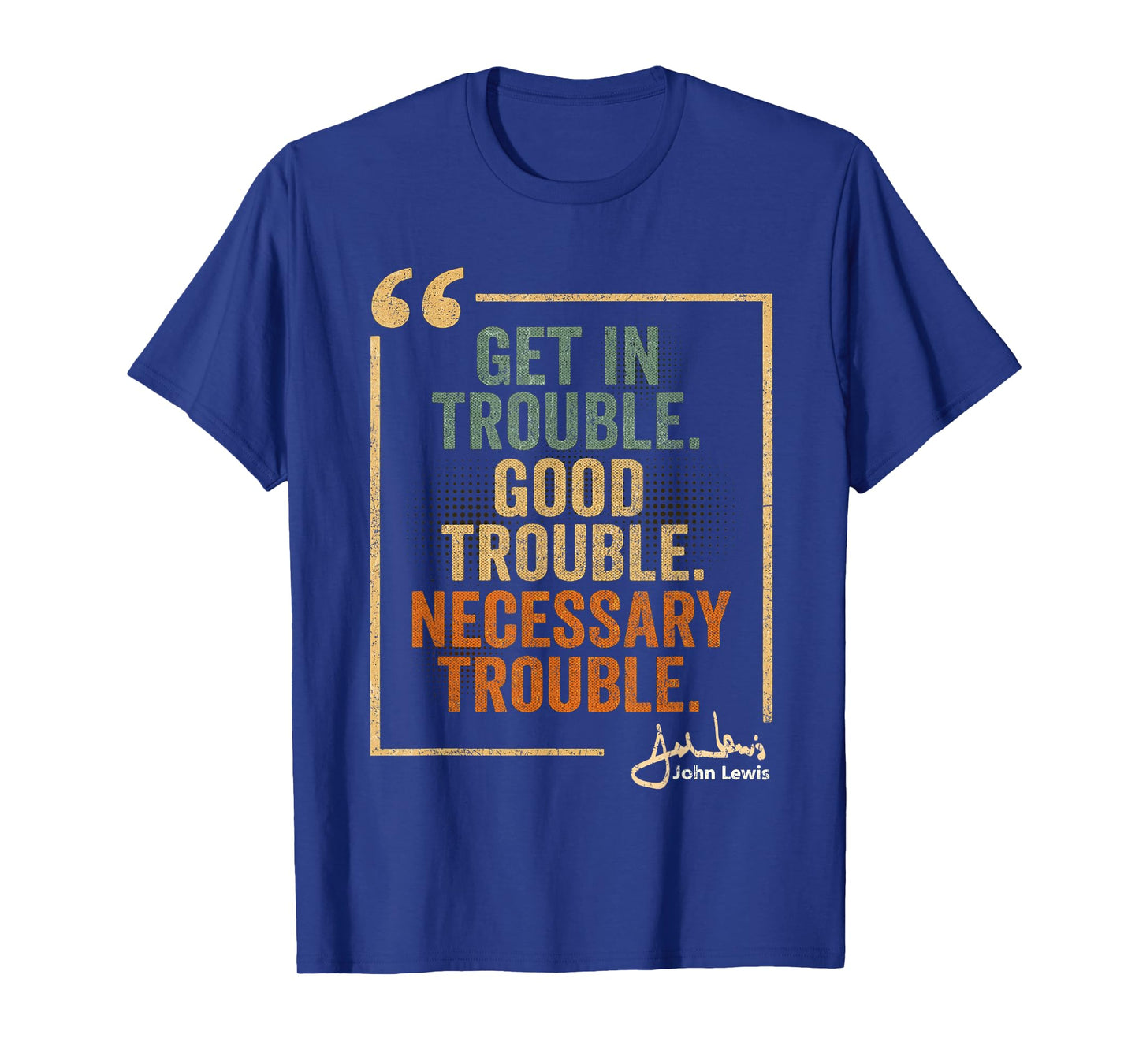 John Lewis Quote: Get In Good Necessary Trouble Civil Rights T-Shirt