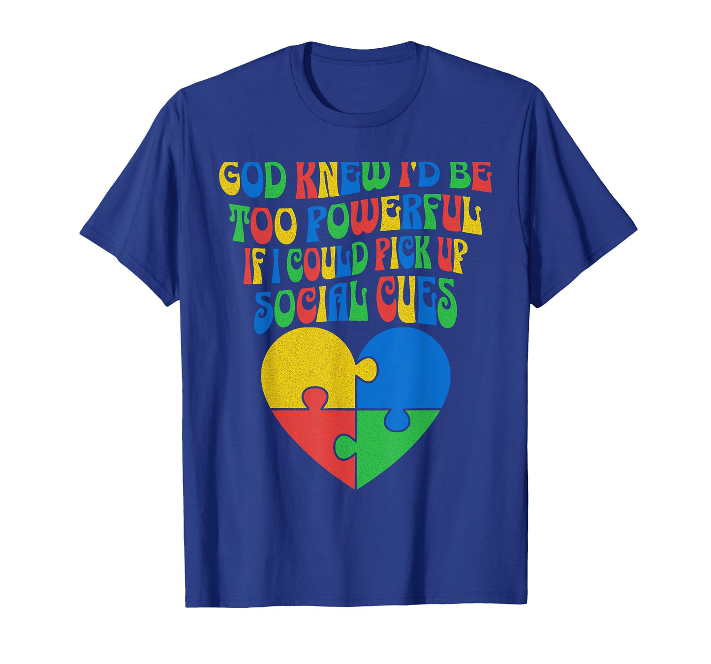 God Knew I'd Be Too Powerful If I Could Pick Up Social Cues T-Shirt